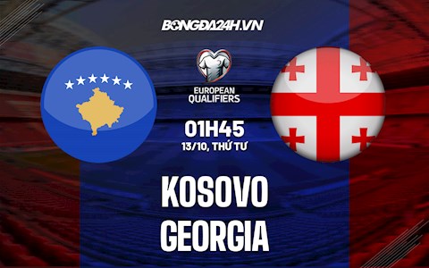 Nhận định, dự đoán Kosovo vs Georgia 1h45 ngày 13/10 (Vòng loại World Cup 2022)