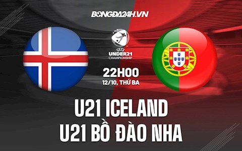 Nhận định U21 Iceland vs U21 Bồ Đào Nha 22h00 ngày 12/10 (Vòng loại U21 châu Âu 2023)