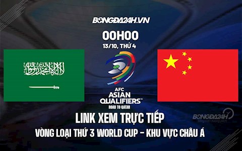 Link xem trực tiếp Saudi Arabia vs Trung Quốc vòng loại World Cup 2022 ở đâu ?