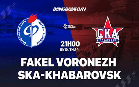 Nhận định Fakel Voronezh vs SKA Khabarovsk 21h00 ngày 13/10 (Hạng 2 Nga 2021/22)
