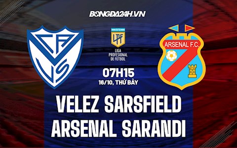 Nhận định bóng đá Velez Sarsfield vs Arsenal Sarandi 7h15 ngày 16/10 (VĐQG Argentina 2021)