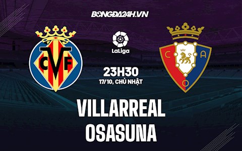 Nhận định bóng đá Villarreal vs Osasuna 23h30 ngày 17/10 (La Liga 2021/22)