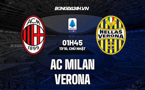 Nhận định bóng đá AC Milan vs Verona 1h45 ngày 17/10 (Serie A 2021/22)