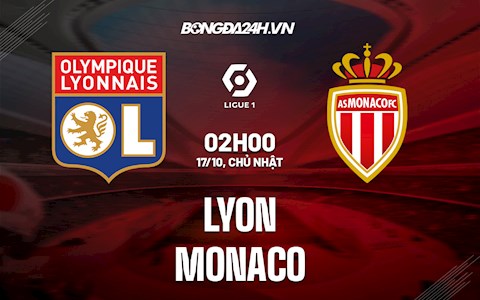 Nhận định bóng đá Lyon vs Monaco 2h00 ngày 17/10 (Ligue 1 2021/22)