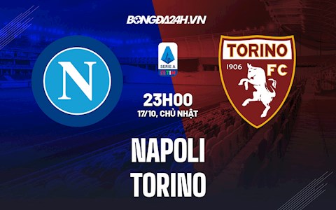 Nhận định bóng đá Napoli vs Torino 23h00 ngày 17/10 (Serie A 2021/22)