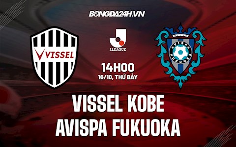 Nhận định Vissel Kobe vs Avispa Fukuoka 14h00 ngày 16/10 (VĐQG Nhật Bản 2021)