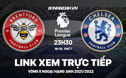 Link xem trực tiếp Brentford vs Chelsea vòng 8 Ngoại Hạng Anh 2021 ở đâu ?