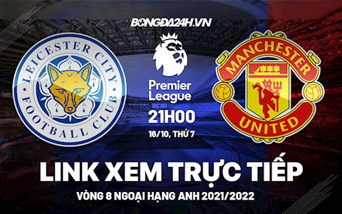 Link xem trực tiếp Leicester vs MU vòng 8 Ngoại Hạng Anh 2021 ở đâu ?