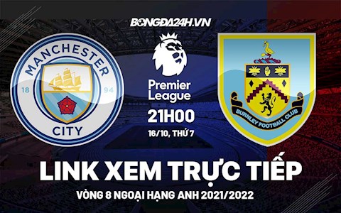 Link xem trực tiếp Man City vs Burnley vòng 8 Ngoại Hạng Anh 2021 ở đâu ?