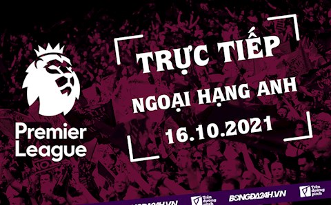 Trực tiếp Ngoại hạng Anh hôm nay 16/10/2201 - Xem trực tuyến KQBD Anh