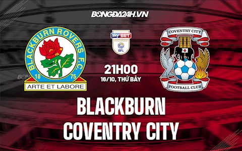 Nhận định Blackburn vs Coventry City 21h00 ngày 16/10 (Hạng Nhất Anh 2021/22)
