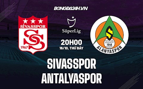 Nhận định Sivasspor vs Antalyaspor 20h00 ngày 16/10 (VĐQG Thổ Nhĩ Kỳ 2021/22)