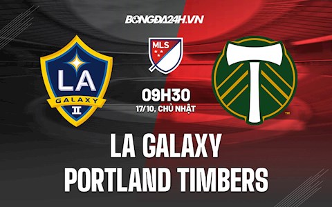 Nhận định LA Galaxy vs Portland Timbers 9h30 ngày 17/10 (Nhà Nghề Mỹ 2021)