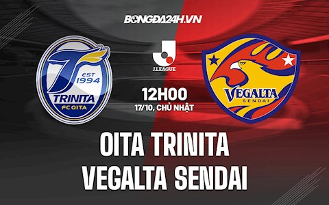 Nhận định Oita Trinita vs Vegalta Sendai 12h00 ngày 17/10 (VĐQG Nhật Bản 2021)