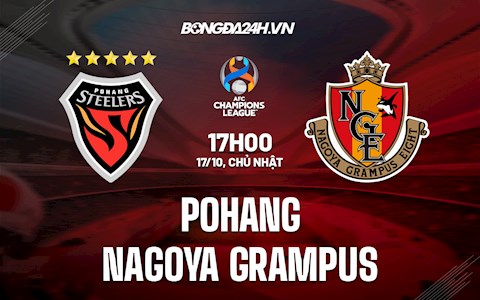 Nhận định Pohang vs Nagoya Grampus 12h00 ngày 17/10 (AFC Champions League 2021)