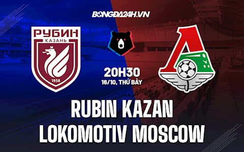 Nhận định Rubin Kazan vs Lokomotiv Moscow 20h30 ngày 16/10 (VĐQG Nga 2021/22)