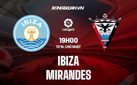 Nhận định bóng đá Ibiza vs Mirandes 19h00 ngày 17/10 (Hạng 2 TBN 2021/22)