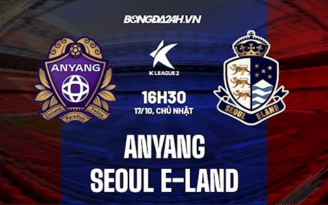 Nhận định, dự đoán Anyang vs Seoul E Land 16h30 ngày 17/10 (Hạng 2 Hàn Quốc 2021)