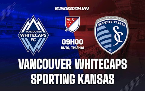 Nhận định Vancouver Whitecaps vs Sporting Kansas 9h00 ngày 18/10 (Nhà Nghề Mỹ 2021)