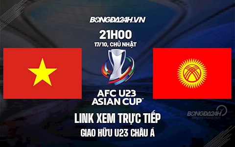 Link xem trực tiếp U23 Việt Nam vs U23 Kyrgyzstan giao hữu ở đâu ?