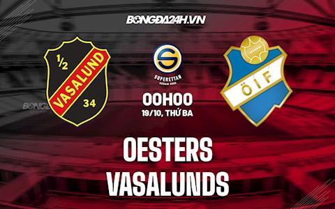 Nhận định, dự đoán Osters vs Vasalunds 0h00 ngày 19/10 (Hạng 2 Thụy Điển 2021/22)
