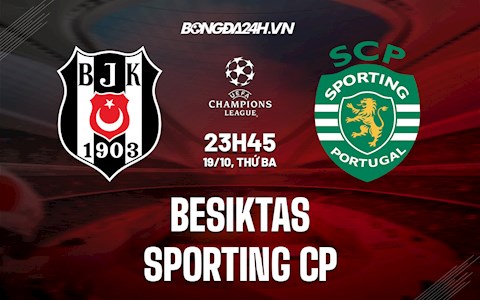 Nhận định Besiktas vs Sporting Lisbon 23h45 ngày 19/10 (Cúp C1 châu Âu 2021/22)