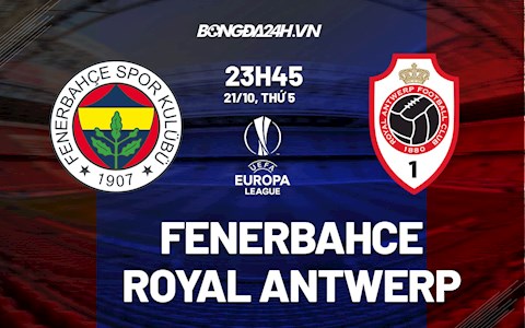 Nhận định,  Fenerbahce vs Antwerp 23h45 ngày 21/10 (Cúp C2 châu Âu 2021/22)