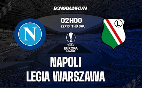 Nhận định,  Napoli vs Legia 2h00 ngày 22/10 (Europa League 2021/22)