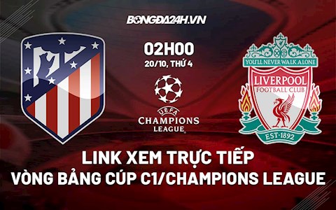 Link xem trực tiếp Atletico vs Liverpool Cúp C1 châu Âu 2021/22 xem ở đâu?