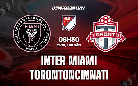Nhận định, dự đoán Inter Miami vs Toronto 6h30 ngày 21/10 (Nhà Nghề Mỹ 2021)