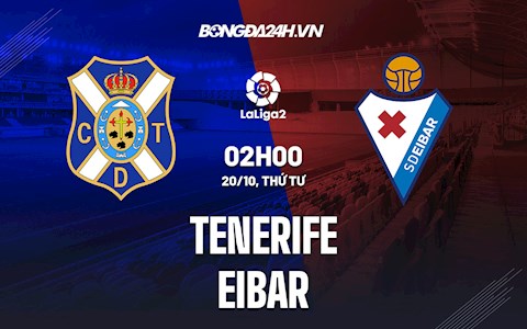 Nhận định,  Tenerife vs Eibar 0h00 ngày 20/10 (Hạng 2 Tây Ban Nha 2021/22)