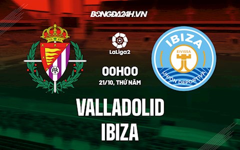 Nhận định Valladolid vs Ibiza 0h00 ngày 21/10 (Hạng 2 Tây Ban Nha 2021/22)