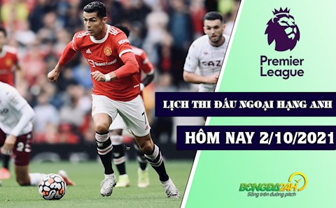 Lịch thi đấu Ngoại hạng Anh Premier League 2021/22 hôm nay 2/10