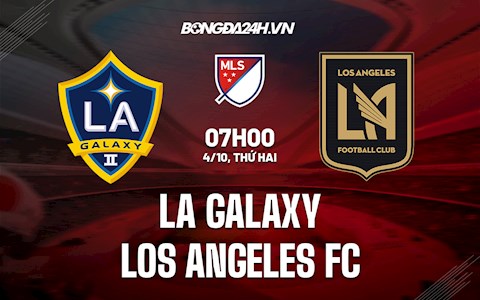 Nhận định LA Galaxy vs Los Angeles FC 7h00 ngày 4/10 (Nhà Nghề Mỹ 2021)