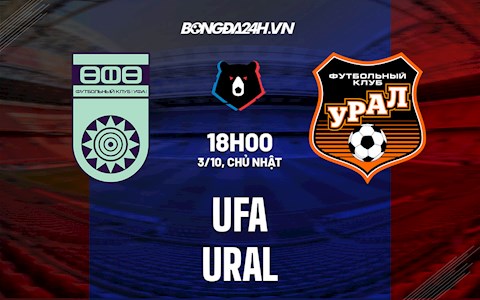 Nhận định Ufa vs Ural 18h00 ngày 3/10 (VĐQG Nga 2021/22)