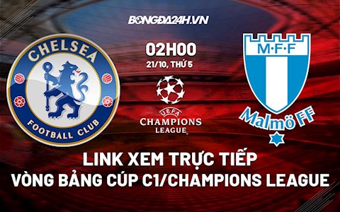 Link xem trực tiếp Chelsea vs Malmo 02h00 ngày 21/10 (Cúp C1 châu Âu 2021/22)