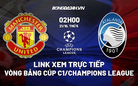 Link xem trực tiếp MU vs Atalanta 02h00 ngày 21/10 (Cúp C1 châu Âu 2021/22)