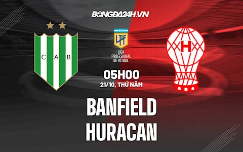 Nhận định, dự đoán Banfield vs Huracan 5h00 ngày 21/10 (VĐQG Argentina 2021)