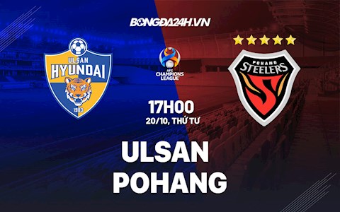 Nhận định,  Ulsan vs Pohang 17h00 ngày 20/10 (Cúp C1 châu Á 2021)