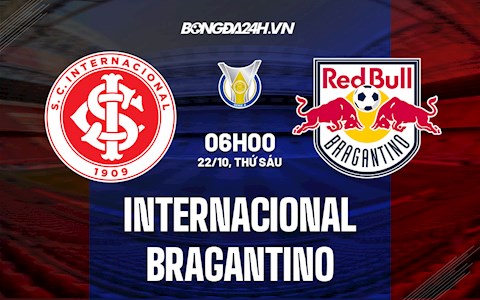 Nhận định bóng đá Internacional vs Bragantino 6h00 ngày 22/10 (VĐQG Brazil 2021)
