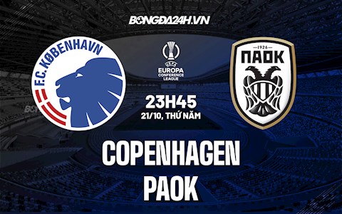 Nhận định Copenhagen vs PAOK 23h45 ngày 21/10 (Europa Conference League 2021/22)