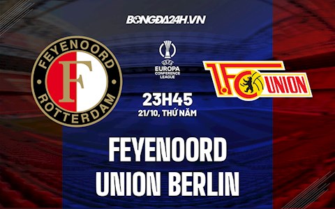 Nhận định Feyenoord vs Union Berlin 23h45 ngày 21/10 (Europa Conference League 2021/22)