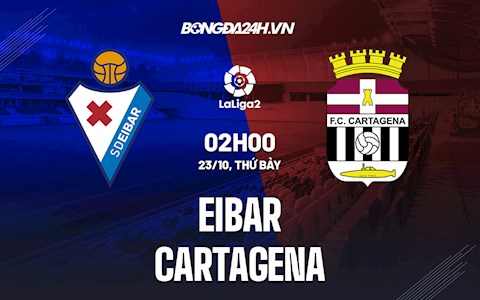 Nhận định bóng đá Eibar vs Cartagena 2h00 ngày 23/10 (Hạng 2 TBN 2021/22)