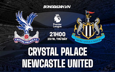 Nhận định bóng đá Palace vs Newcastle 21h00 ngày 23/10 (Ngoại hạng Anh 2021/22)