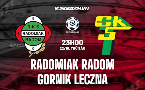 Nhận định Radomiak Radom vs Gornik Leczna 23h00 ngày 22/10 (VĐQG Ba Lan 2021/22)