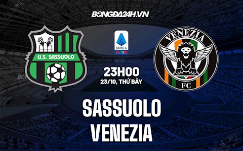 Nhận định, dự đoán Sassuolo vs Venezia 23h00 ngày 23/10 (Serie A 2021/22)