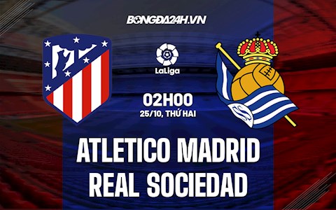Nhận định bóng đá Atletico Madrid vs Sociedad 2h00 ngày 25/10 (La Liga 2021/22)
