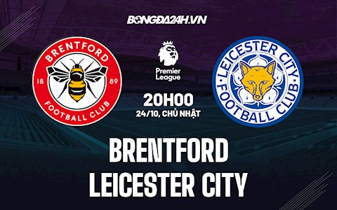 Nhận định bóng đá Brentford vs Leicester 20h00 ngày 24/10 (Ngoại hạng Anh 2021/22)
