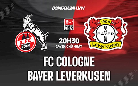 Nhận định bóng đá Cologne vs Leverkusen 20h30 ngày 24/10 (Bundesliga 2021/22)