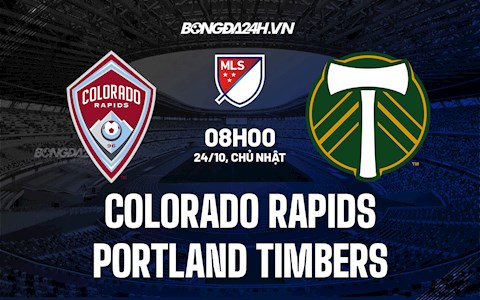 Nhận định Colorado Rapids vs Portland Timbers 8h00 ngày 24/10 (Nhà Nghề Mỹ 2021)